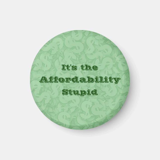 It’s the Affordability Stupid Magnet (Vorne)