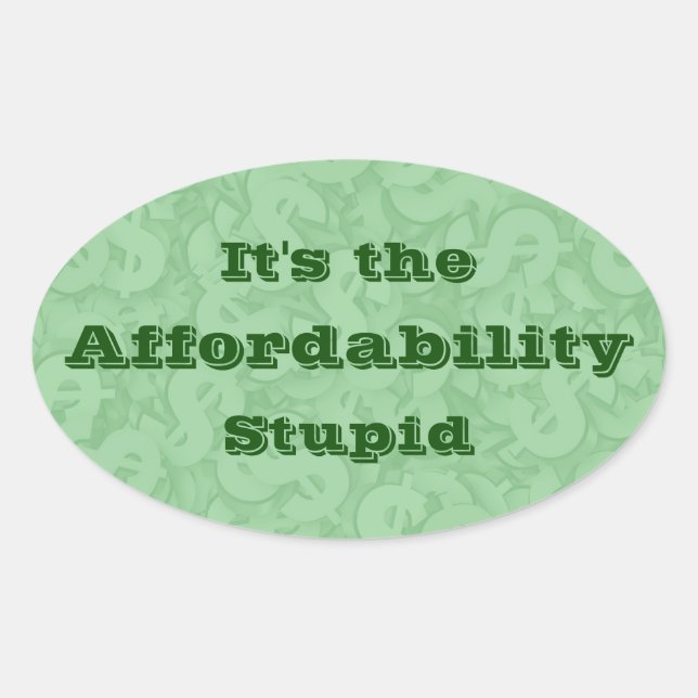 It’s the Affordability Stupid Ovaler Aufkleber (Vorderseite)