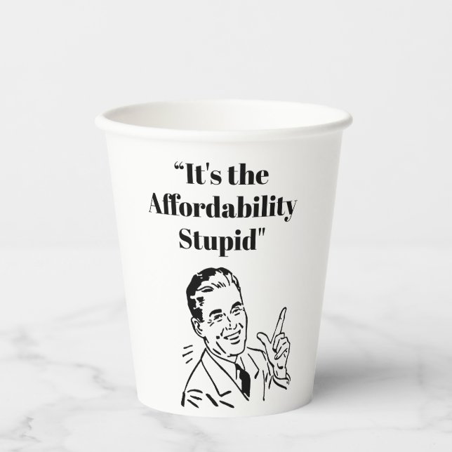 It’s the Affordability Stupid Pappbecher (Vorderseite)