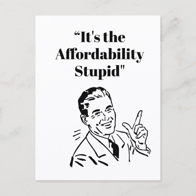 It’s the Affordability Stupid Postkarte (Vorderseite)
