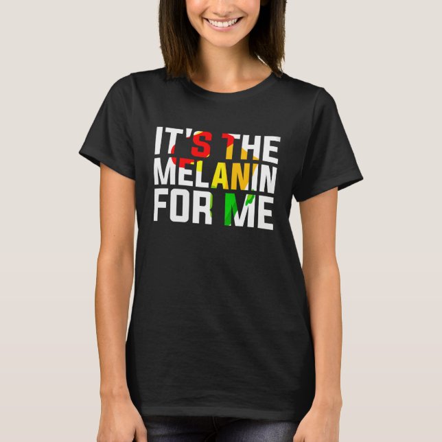 It s The Melanin For Me Melanated Black History Mo T-Shirt (Vorderseite)