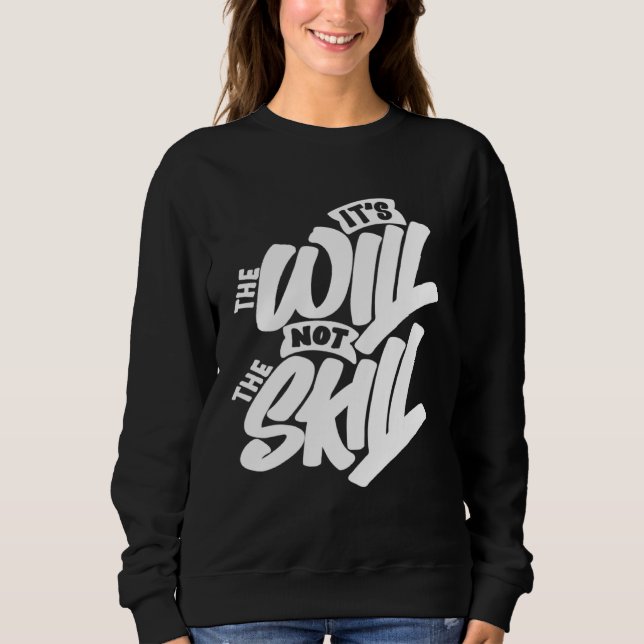 It s The Will Not The Skill Sweatshirt (Vorderseite)