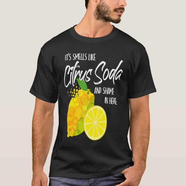 It Smells Like Citrus Soda and Shame in Here T-Shirt (Vorderseite)