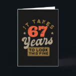 It takes 67 Years to look this fine Greeting Card Karte<br><div class="desc">You are looking for a great birthday gift for friends or family? This funny design with the caption "IT TAKES 67 YEARS TO LOOK THIS FINE" is a great idea.</div>