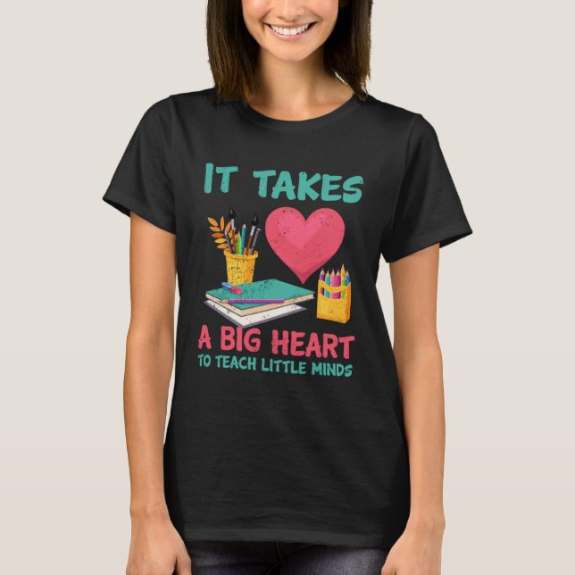 It Takes A Big Heart To Teach Little Teacher Appre T-Shirt (Vorderseite)