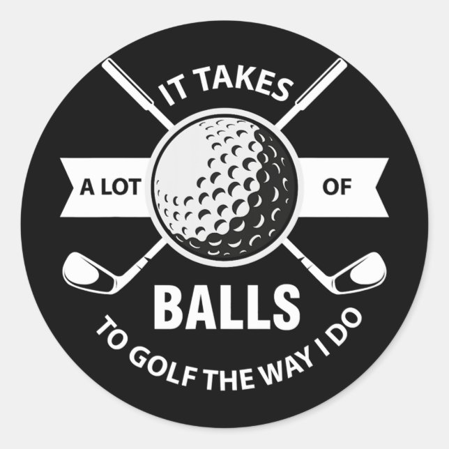 It Takes A Lot of Balls to Golf The Way I Do Runder Aufkleber (Vorderseite)