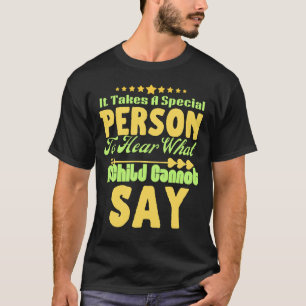 it takes a special person to hear what a child can T-Shirt