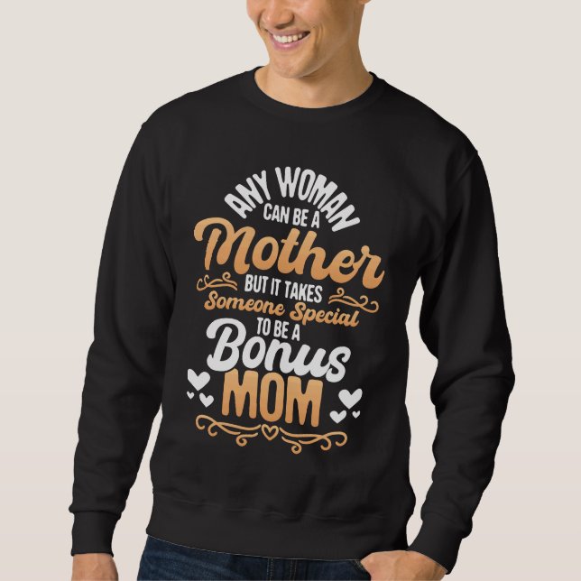 It Takes Someone Special To Be A Bonus Mom  Stepmo Sweatshirt (Vorderseite)