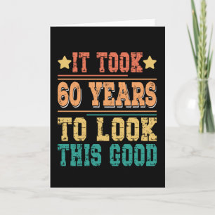 It Took 60 Years To Look This Good Karte