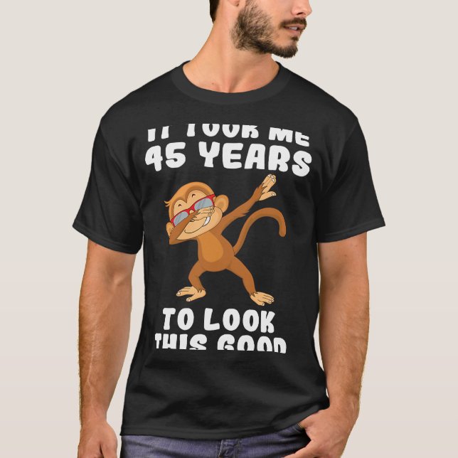 It took me 45 years to look this good 45th Birthda T-Shirt (Vorderseite)