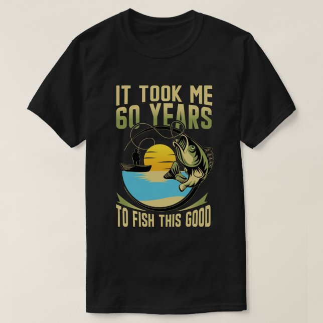 It Took Me 60 Year to Fish This Good 60th Birthday T-Shirt (Design vorne)