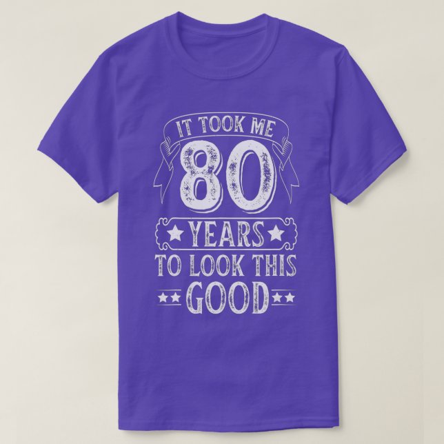It Took Me 80 Year To Look This Good 80th Birthday T-Shirt (Design vorne)