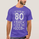It Took Me 80 Year To Look This Good 80th Birthday T-Shirt<br><div class="desc">Ich brauchte 80 Jahre,  um diesen guten 80. Geburtstag zu sehen.</div>
