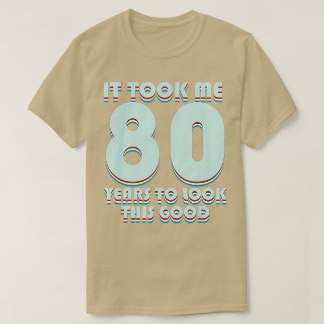 It Took Me 80 Years To Look This Good Funny 80th B T-Shirt (Design vorne)