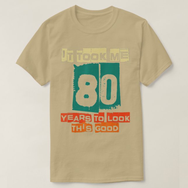 It Took Me 80 Years To Look This Good Funny 80th B T-Shirt (Design vorne)