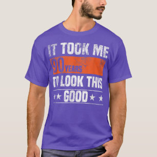 It Took me 90 Years to Look This Good Funny 90 Yea T-Shirt