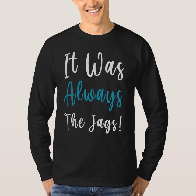 ''It Was Always The Jags '' saying T-Shirt (Vorderseite)