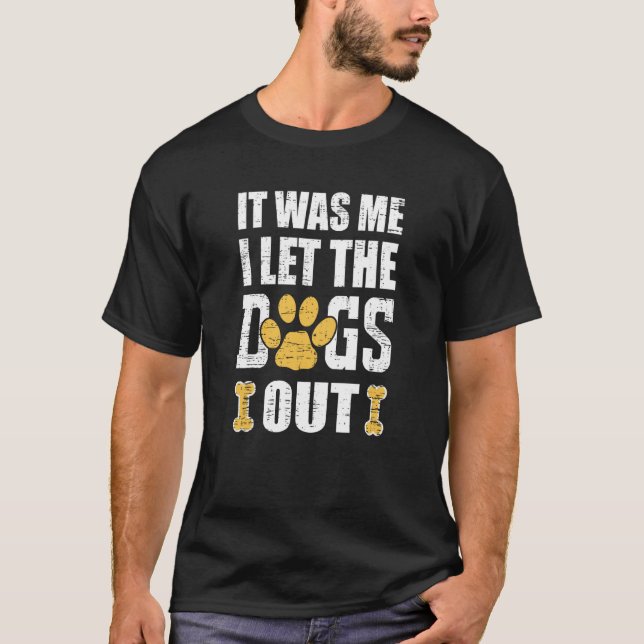 It Was Me I Let The Dogs Out Dog Distressed T-Shirt (Vorderseite)