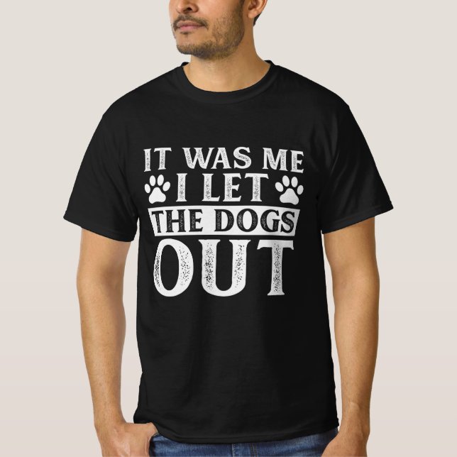 It Was Me I let The Dogs Out T-Shirt (Vorderseite)