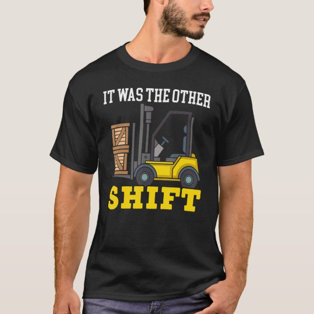 It Was The Other Shift Forklift Operator Warehouse T-Shirt (Vorderseite)