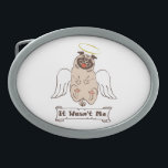 It Wasn't Me angel pug funny quote    Ovale Gürtelschnalle<br><div class="desc">Funny animal character the happy pug with angel wings</div>