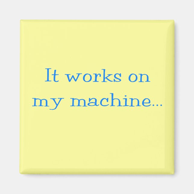 It Works On My Machine Magnet (Vorne)