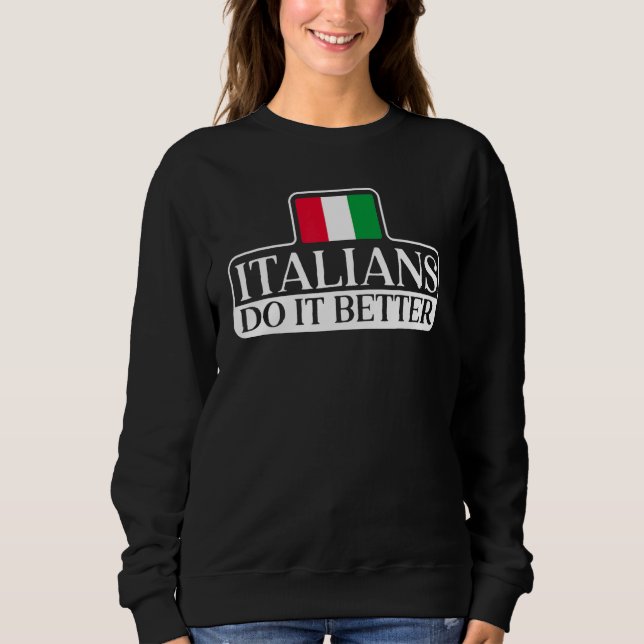 Italians Do It Better Europe Country Travel Italy Sweatshirt (Vorderseite)