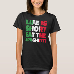 Italien Das Leben ist Kurz zu essen Spaghetti ital T-Shirt