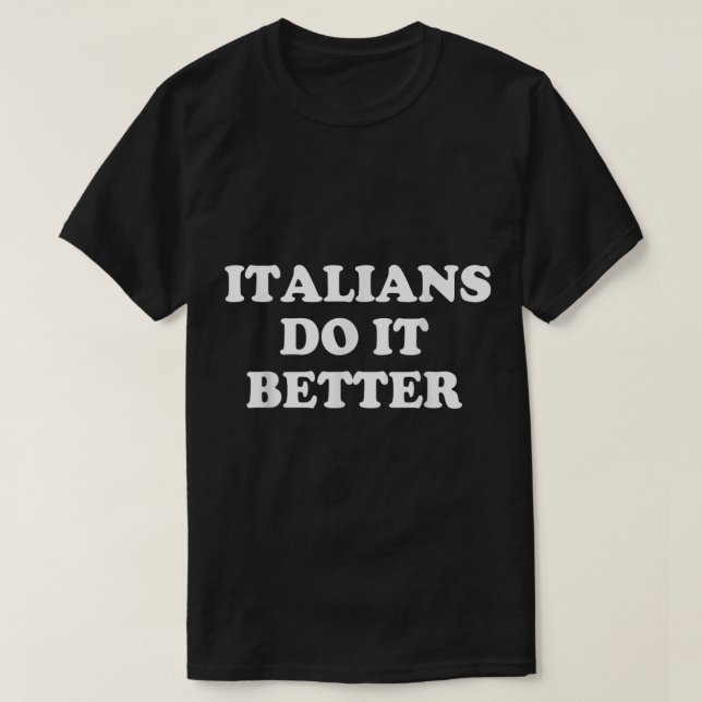 Italiener tun es besser Italienisch Funny Quotes T-Shirt (Design vorne)