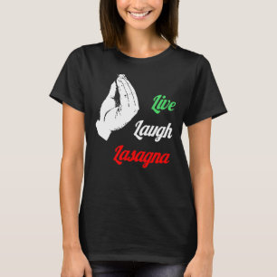 Italienische Lasagna Live Laugh Lasagna T-Shirt