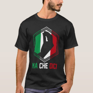 Italienische Patriotische Geste Flag Ma Che Dici T-Shirt