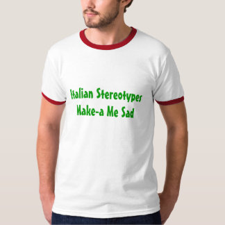 Italienische Stereotypen Machen-ein mich traurig - T-Shirt