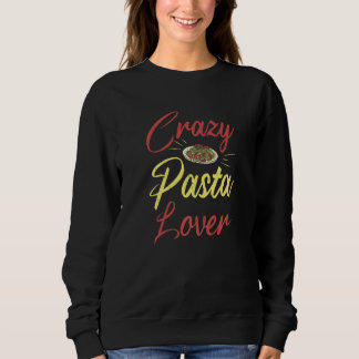 Italienisches Essen Crazy Pasta Pasta Sweatshirt