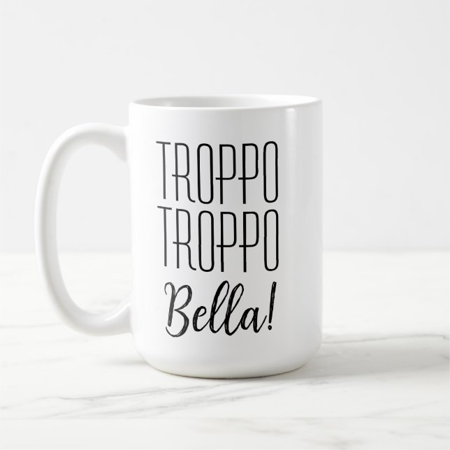 Italienisches Sprichwort Troppo Bella Kaffeetasse (Links)
