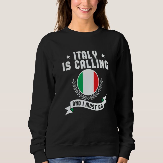 Italy Is Calling And I Must Go Souvenirs Italian F Sweatshirt (Vorderseite)