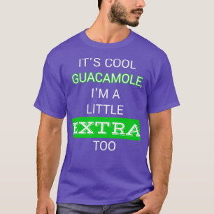 Itamp39s coole Guacamole Iamp39m ein wenig extra T-Shirt