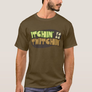 Itchin, zum zu gehen Twitchin T-Shirt
