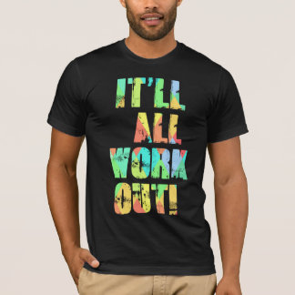It'll All Work Out T-Shirt