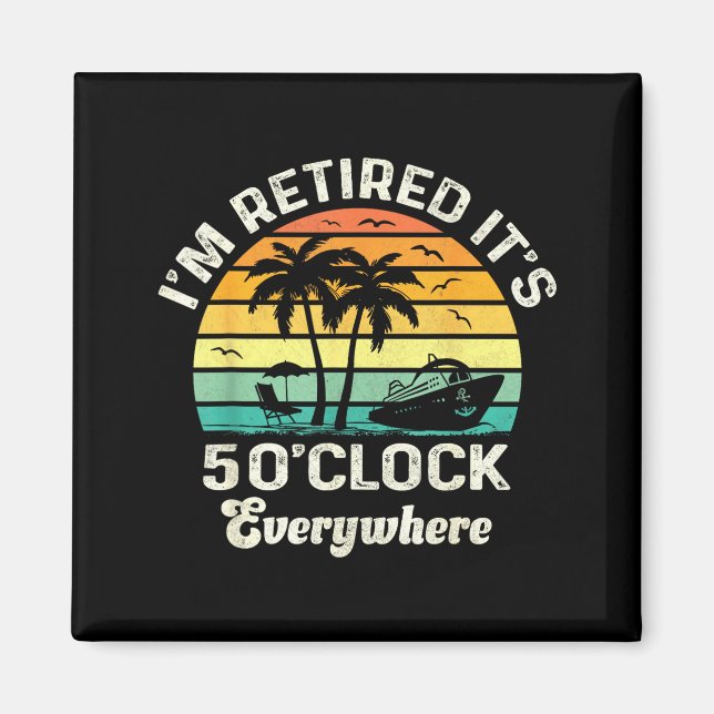 It's 5 O'clock Everywhere I'm Retired Funny Retire Magnet (Vorne)