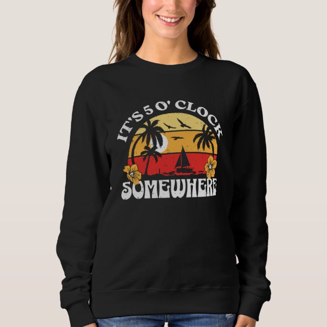 It's 5 Ou2019clock Somewhere Summer Retro Beach Su Sweatshirt (Vorderseite)