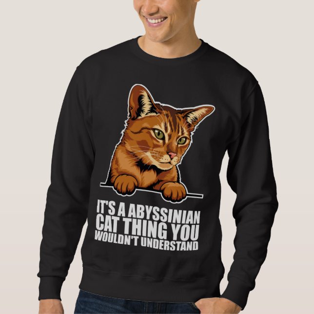 Its a abyssinian cat thing you wouldnt understand sweatshirt (Vorderseite)