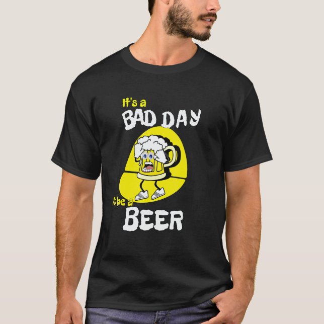 It's A Bad Day To Be A Beer   Saying Drinking T-Shirt (Vorderseite)