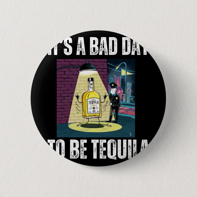 It's A Bad Day To Be Tequila Drinking Police Funny Button (Vorderseite)
