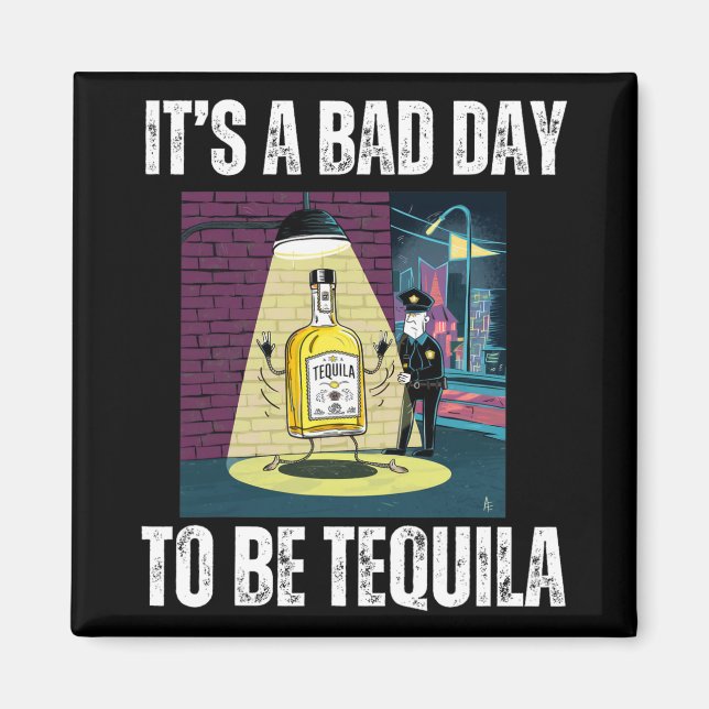 It's A Bad Day To Be Tequila Drinking Police Funny Magnet (Vorne)