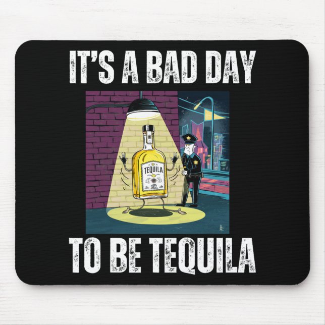 It's A Bad Day To Be Tequila Drinking Police Funny Mousepad (Vorne)