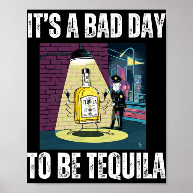 It's A Bad Day To Be Tequila Drinking Police Funny Poster (Vorne)