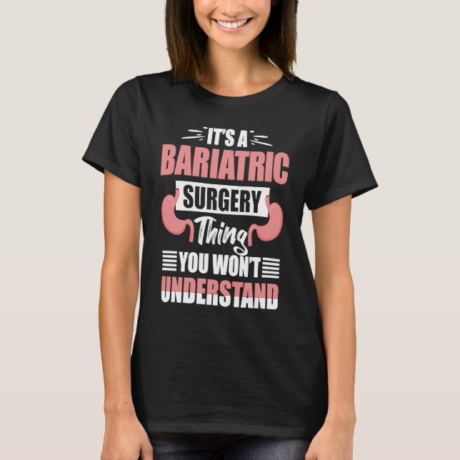 It's A Bariatric Surgery Thing You Won't Understan T-Shirt (Vorderseite)