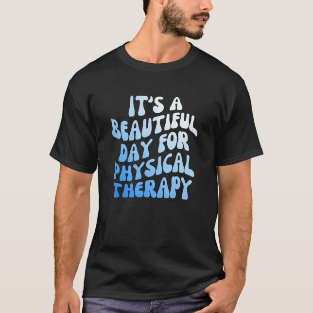It's a Beautiful Day for Physical Therapy Patient  T-Shirt (Vorderseite)