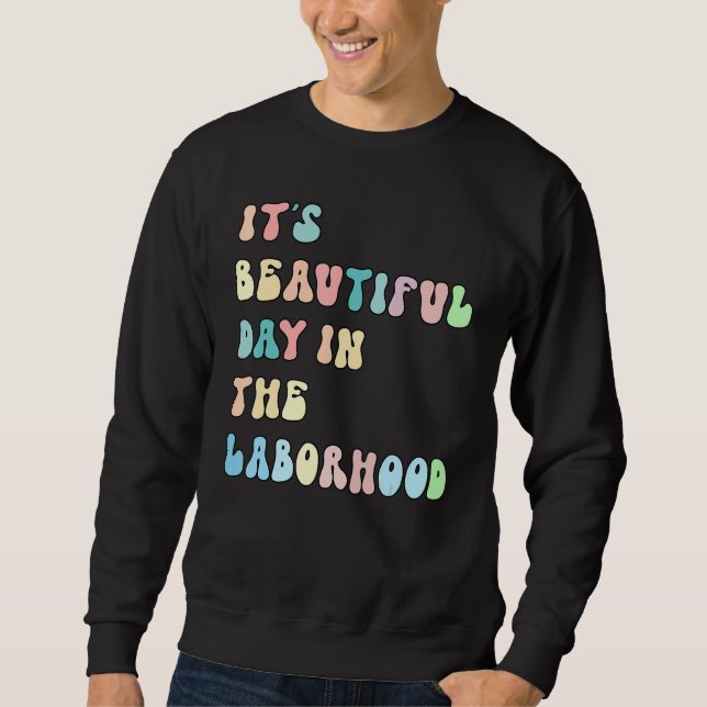 It's A Beautiful Day In the Laborhood Labor Delive Sweatshirt (Vorderseite)