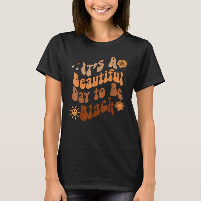 Its A Beautiful Day To Be Black Groovy Black Histo T-Shirt (Vorderseite)